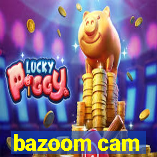 bazoom cam